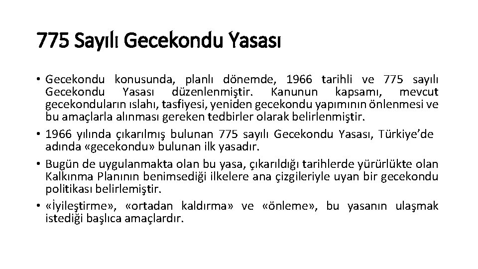 775 Sayılı Gecekondu Yasası • Gecekondu konusunda, planlı dönemde, 1966 tarihli ve 775 sayılı