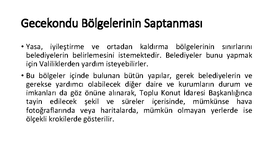 Gecekondu Bölgelerinin Saptanması • Yasa, iyileştirme ve ortadan kaldırma bölgelerinin sınırlarını belediyelerin belirlemesini istemektedir.