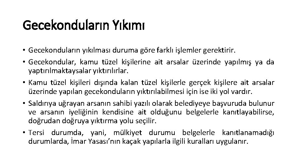 Gecekonduların Yıkımı • Gecekonduların yıkılması duruma göre farklı işlemler gerektirir. • Gecekondular, kamu tüzel