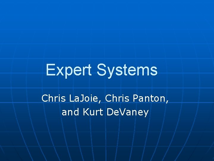 Expert Systems Chris La. Joie, Chris Panton, and Kurt De. Vaney 