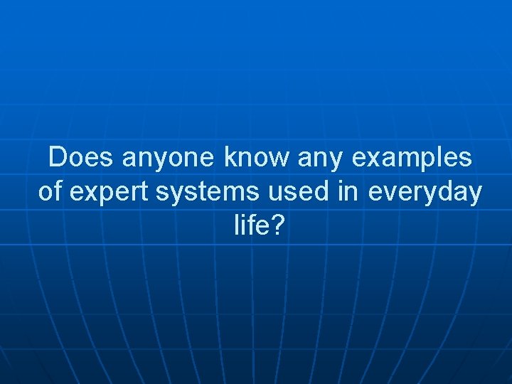 Does anyone know any examples of expert systems used in everyday life? 