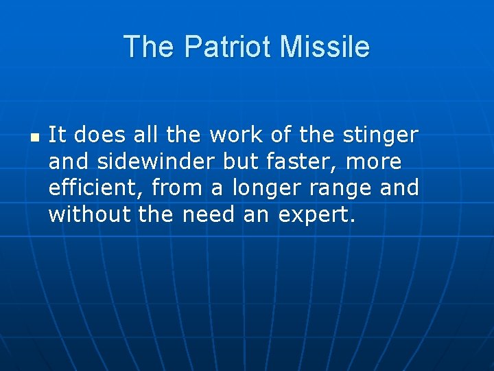 The Patriot Missile n It does all the work of the stinger and sidewinder