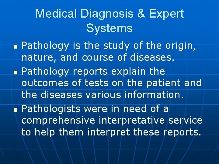 Medical Diagnosis & Expert Systems n n n Pathology is the study of the