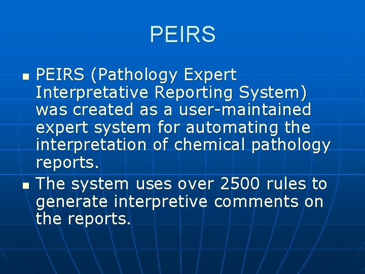 PEIRS n n PEIRS (Pathology Expert Interpretative Reporting System) was created as a user-maintained