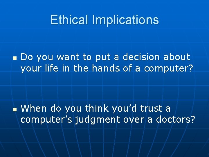 Ethical Implications n n Do you want to put a decision about your life