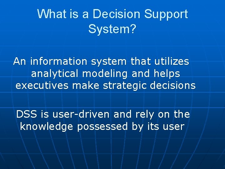 What is a Decision Support System? An information system that utilizes analytical modeling and