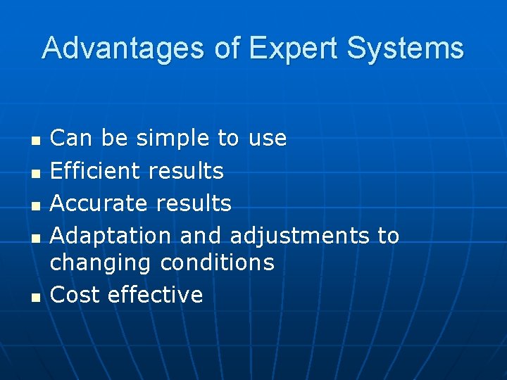 Advantages of Expert Systems n n n Can be simple to use Efficient results