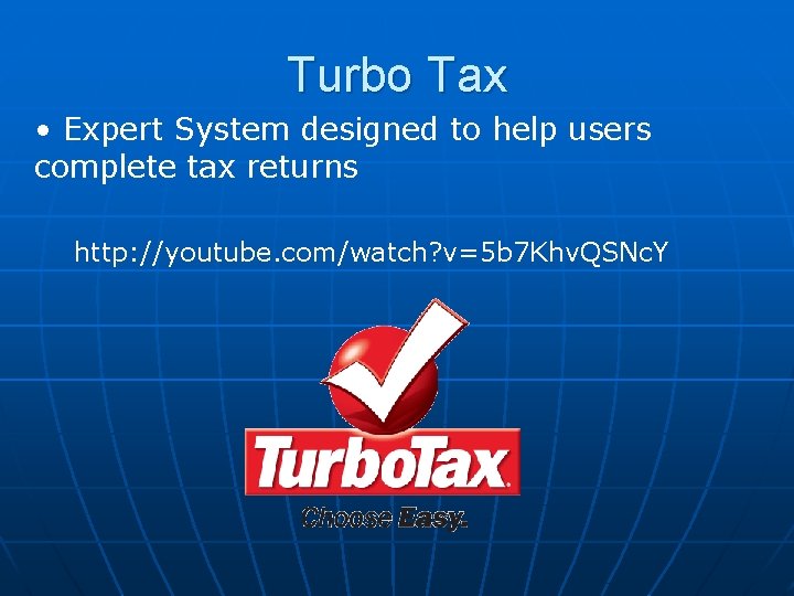 Turbo Tax • Expert System designed to help users complete tax returns http: //youtube.