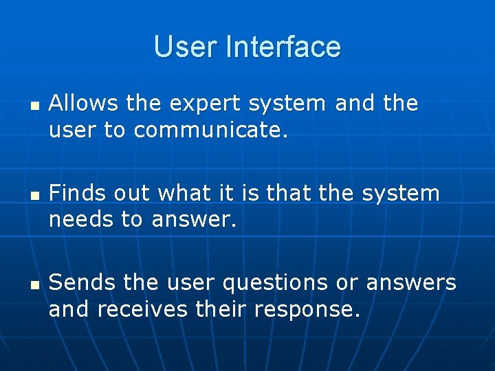 User Interface n n n Allows the expert system and the user to communicate.