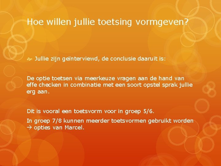 Hoe willen jullie toetsing vormgeven? Jullie zijn geïnterviewd, de conclusie daaruit is: De optie