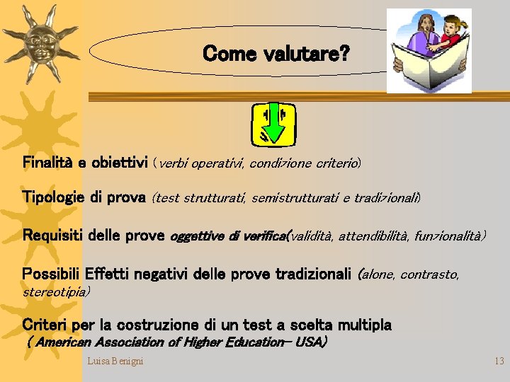 Come valutare? Finalità e obiettivi (verbi operativi, condizione criterio) Tipologie di prova (test strutturati,