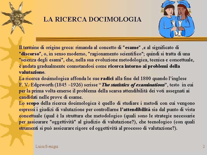 LA RICERCA DOCIMOLOGIA Il termine di origine greca: rimanda al concetto di "esame" ,