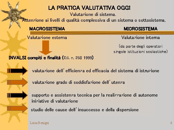 LA PRATICA VALUTATIVA OGGI Valutazione di sistema. Attenzione ai livelli di qualità complessiva di