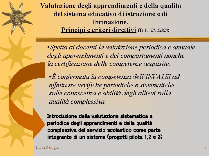 Valutazione degli apprendimenti e della qualità del sistema educativo di istruzione e di formazione.