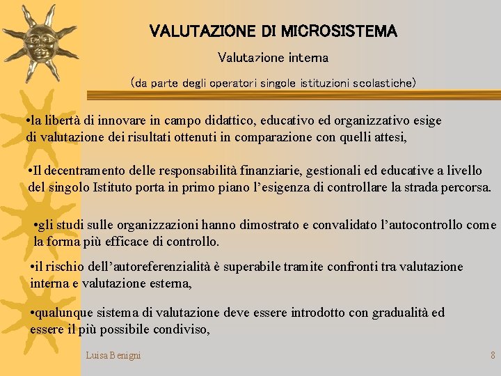 VALUTAZIONE DI MICROSISTEMA Valutazione interna (da parte degli operatori singole istituzioni scolastiche) • la