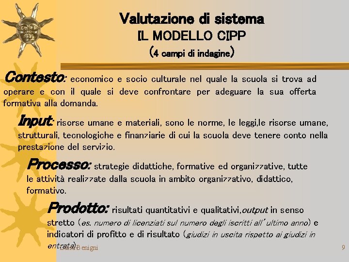 Valutazione di sistema IL MODELLO CIPP (4 campi di indagine) Contesto: economico e socio