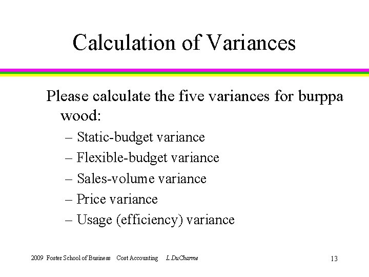 Calculation of Variances Please calculate the five variances for burppa wood: – Static-budget variance