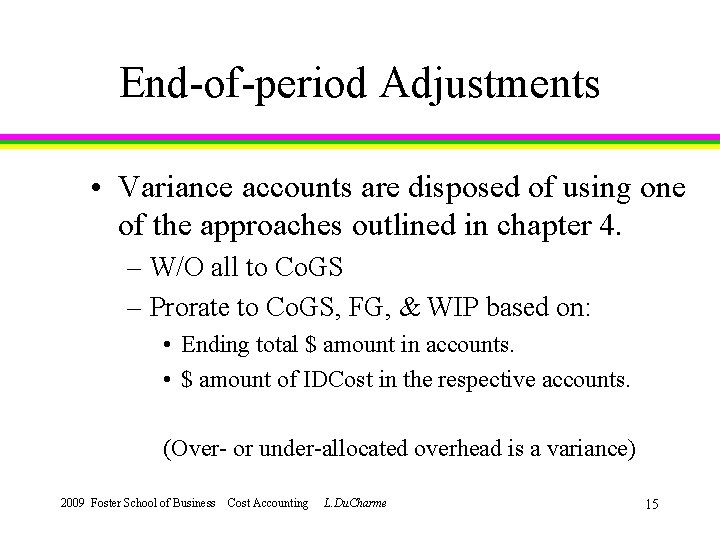 End-of-period Adjustments • Variance accounts are disposed of using one of the approaches outlined