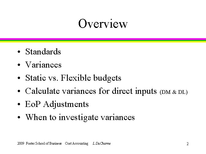 Overview • • • Standards Variances Static vs. Flexible budgets Calculate variances for direct