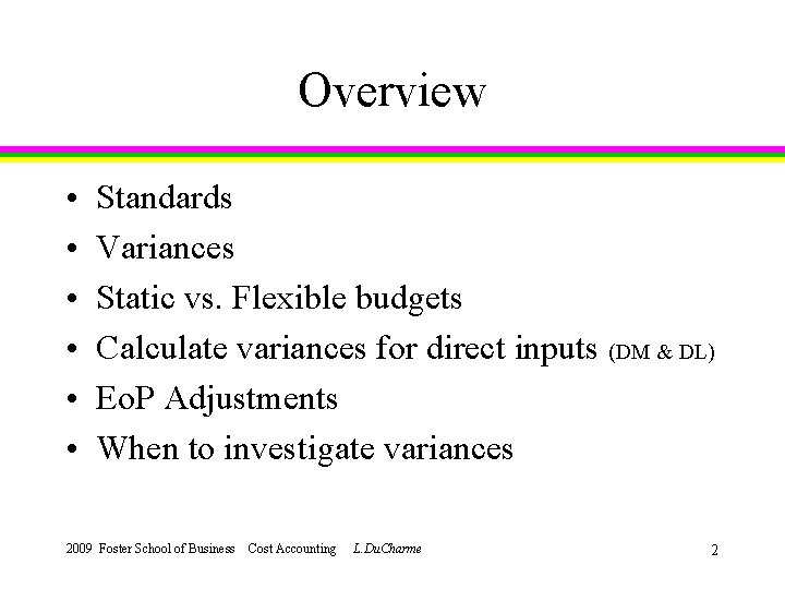 Overview • • • Standards Variances Static vs. Flexible budgets Calculate variances for direct