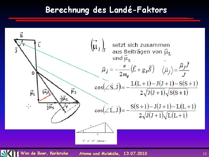 Berechnung des Landé-Faktors Wim de Boer, Karlsruhe Atome und Moleküle, 13. 07. 2010 16