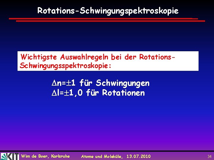 Rotations-Schwingungspektroskopie Wichtigste Auswahlregeln bei der Rotations. Schwingungsspektroskopie: n= 1 für Schwingungen l= 1, 0