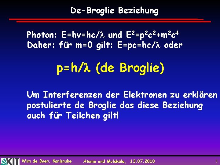 De-Broglie Beziehung Photon: E=hv=hc/ und E 2=p 2 c 2+m 2 c 4 Daher: