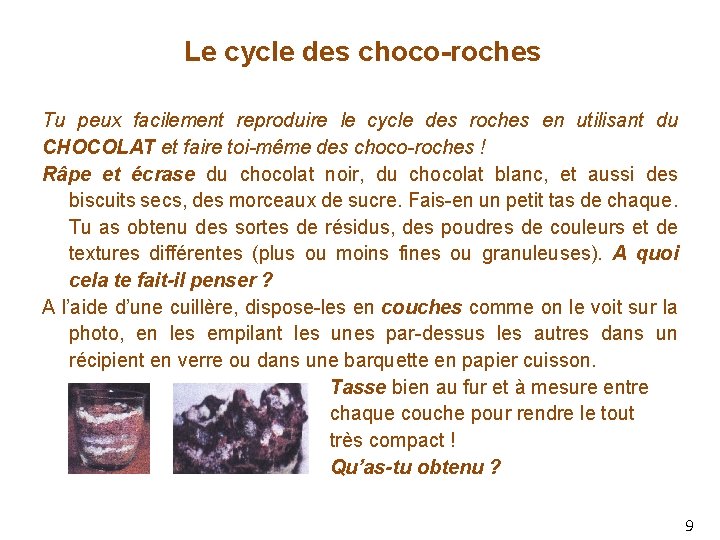 Le cycle des choco-roches Tu peux facilement reproduire le cycle des roches en utilisant