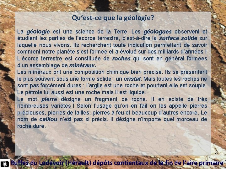  Qu’est-ce que la géologie? La géologie est une science de la Terre. Les