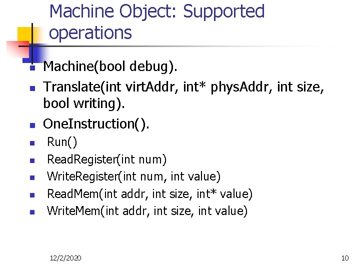 Machine Object: Supported operations n n n n Machine(bool debug). Translate(int virt. Addr, int* Machine Object: Supported operations n n n n Machine(bool debug). Translate(int virt. Addr, int*