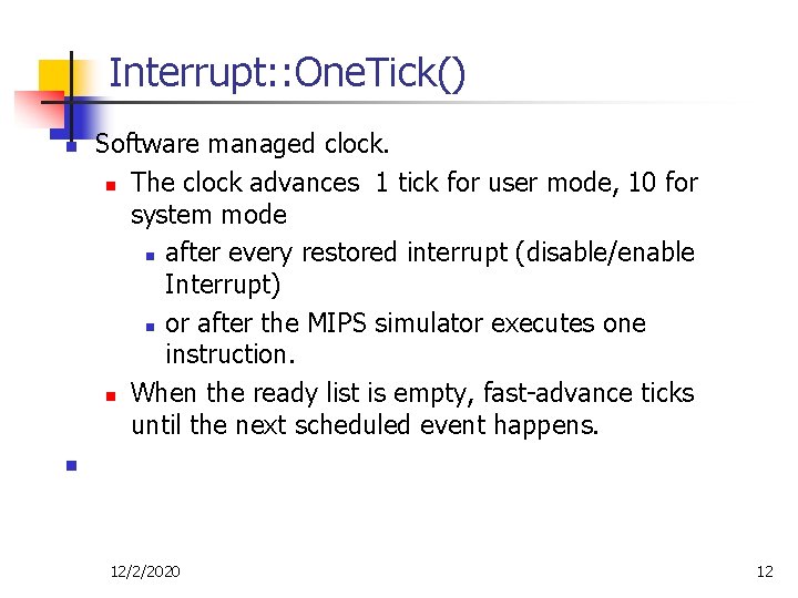 Interrupt: : One. Tick() n Software managed clock. n The clock advances 1 tick Interrupt: : One. Tick() n Software managed clock. n The clock advances 1 tick