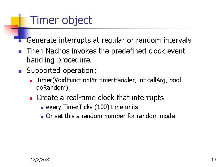 Timer object n n n Generate interrupts at regular or random intervals Then Nachos Timer object n n n Generate interrupts at regular or random intervals Then Nachos