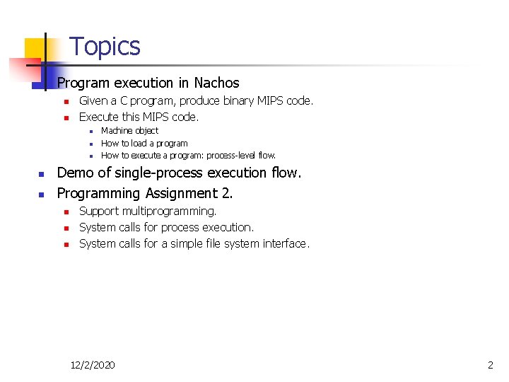 Topics n Program execution in Nachos n n Given a C program, produce binary Topics n Program execution in Nachos n n Given a C program, produce binary