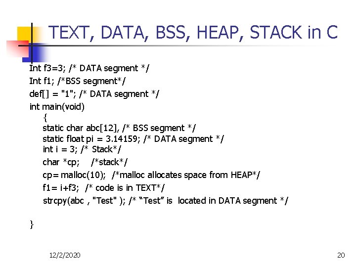 TEXT, DATA, BSS, HEAP, STACK in C Int f 3=3; /* DATA segment */ TEXT, DATA, BSS, HEAP, STACK in C Int f 3=3; /* DATA segment */