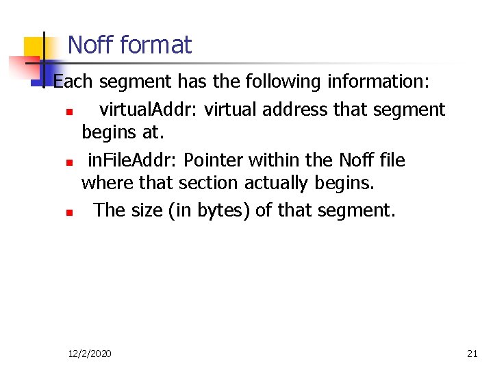 Noff format. Each segment has the following information: n virtual. Addr: virtual address that Noff format. Each segment has the following information: n virtual. Addr: virtual address that