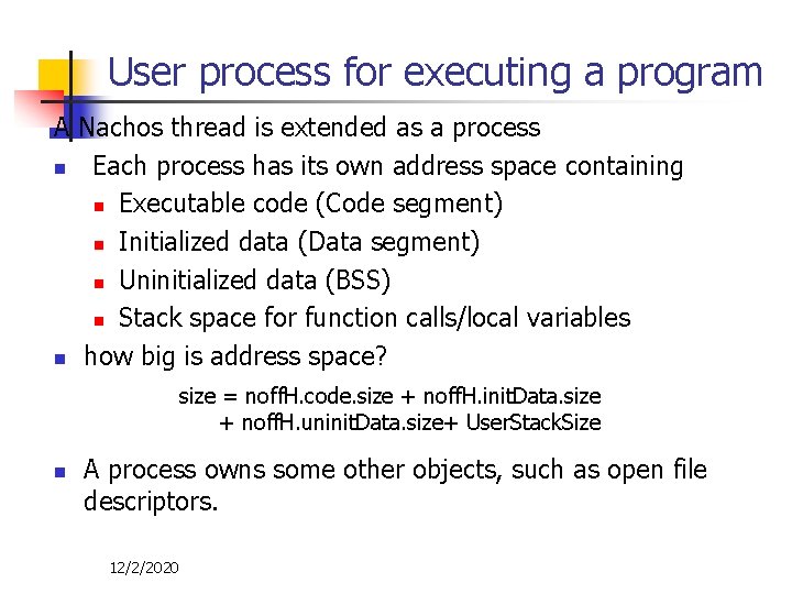 User process for executing a program A Nachos thread is extended as a process User process for executing a program A Nachos thread is extended as a process
