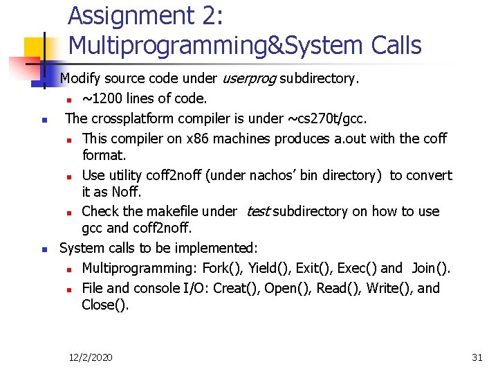 Assignment 2: Multiprogramming&System Calls n n n Modify source code under userprog subdirectory. n Assignment 2: Multiprogramming&System Calls n n n Modify source code under userprog subdirectory. n