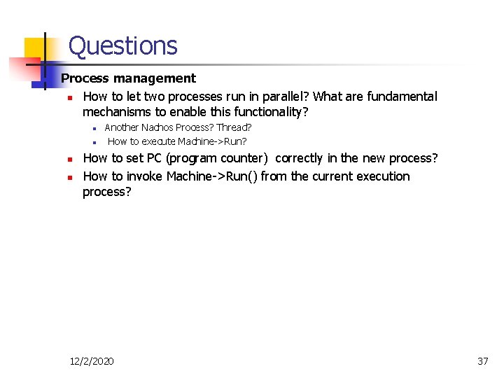 Questions n Process management n How to let two processes run in parallel? What Questions n Process management n How to let two processes run in parallel? What
