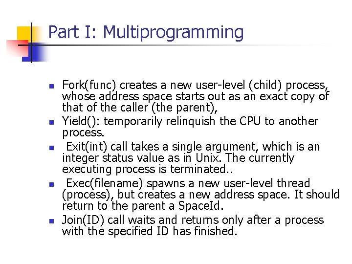 Part I: Multiprogramming n n n Fork(func) creates a new user-level (child) process, whose Part I: Multiprogramming n n n Fork(func) creates a new user-level (child) process, whose