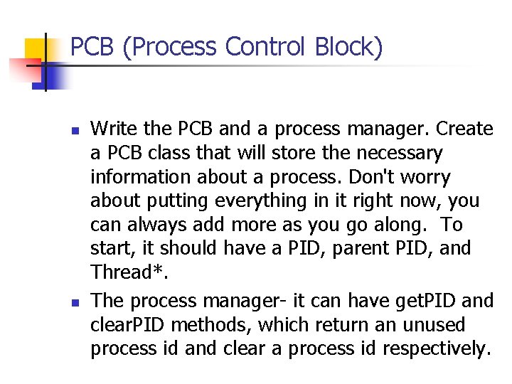 PCB (Process Control Block) n n Write the PCB and a process manager. Create PCB (Process Control Block) n n Write the PCB and a process manager. Create