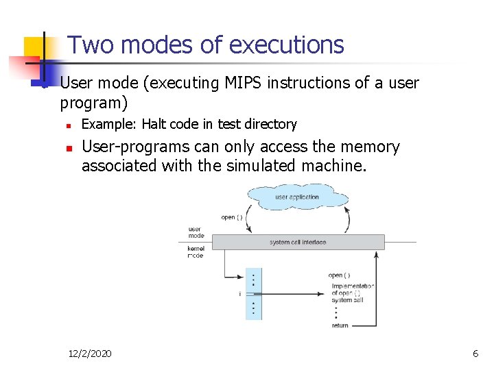 Two modes of executions n User mode (executing MIPS instructions of a user program) Two modes of executions n User mode (executing MIPS instructions of a user program)