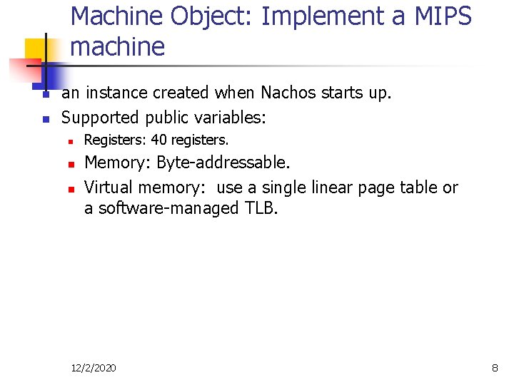 Machine Object: Implement a MIPS machine n n an instance created when Nachos starts Machine Object: Implement a MIPS machine n n an instance created when Nachos starts