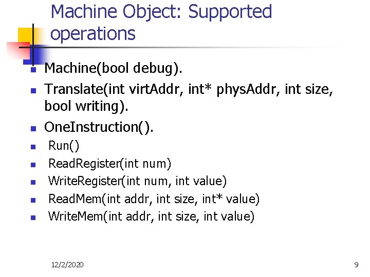 Machine Object: Supported operations n n n n Machine(bool debug). Translate(int virt. Addr, int* Machine Object: Supported operations n n n n Machine(bool debug). Translate(int virt. Addr, int*