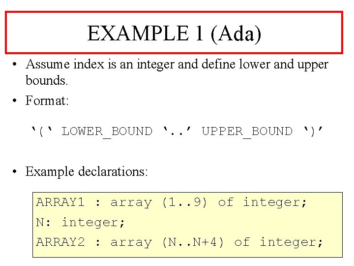 EXAMPLE 1 (Ada) • Assume index is an integer and define lower and upper