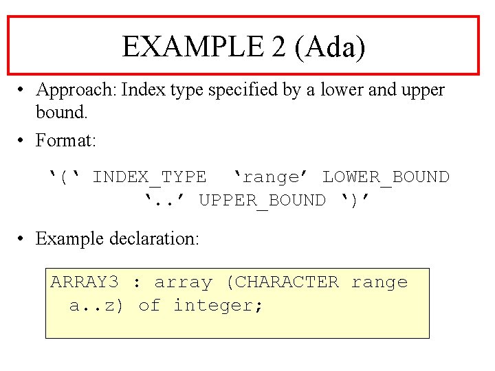 EXAMPLE 2 (Ada) • Approach: Index type specified by a lower and upper bound.
