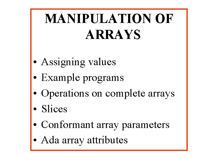 MANIPULATION OF ARRAYS • • • Assigning values Example programs Operations on complete arrays
