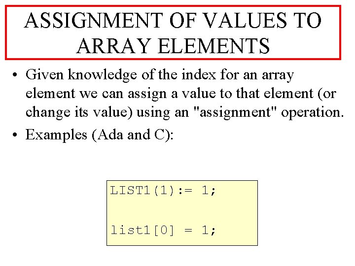 ASSIGNMENT OF VALUES TO ARRAY ELEMENTS • Given knowledge of the index for an