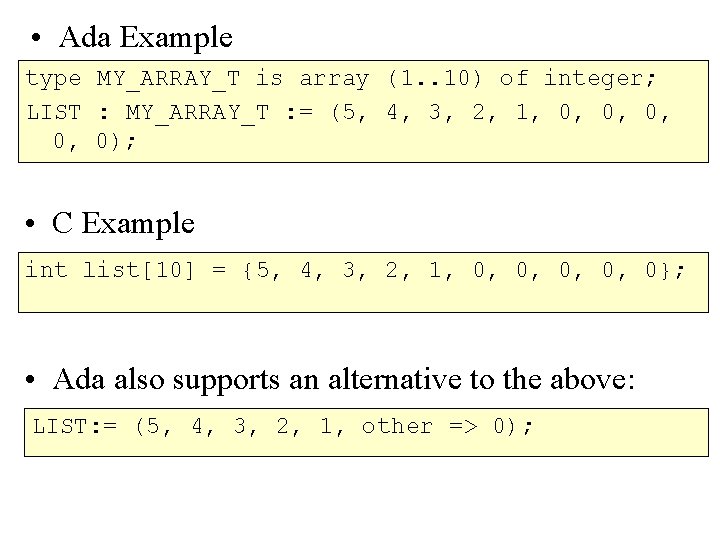  • Ada Example type MY_ARRAY_T is array (1. . 10) of integer; LIST