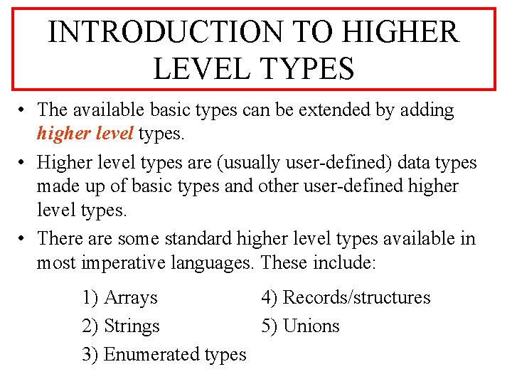 INTRODUCTION TO HIGHER LEVEL TYPES • The available basic types can be extended by