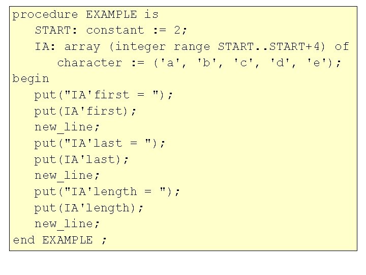 procedure EXAMPLE is START: constant : = 2; IA: array (integer range START. .